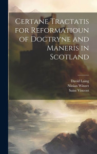 Certane Tractatis For Reformatioun Of Doctryne And Maneris In Scotland Certane Tractatis For Reformatioun Of Doctryne And Maneris In Scotland