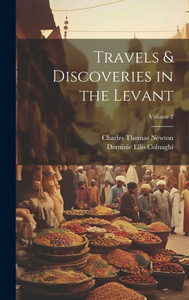 Travels & Discoveries In The Levant; Volume 2 Travels & Discoveries In The Levant; Volume 2