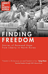 Finding Freedom: Stories of Renewed Hope in North Korea