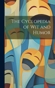 The Cyclopedia Of Wit And Humor