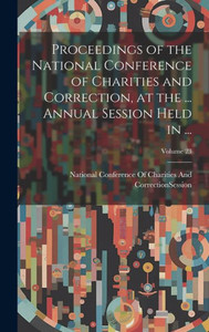 Proceedings Of The National Conference Of Charities And Correction, At The ... Annual Session Held In ...; Volume 23 Proceedings Of The National Conference Of Charities And Correction, At The ... Annual Session Held In ...; Volume 23