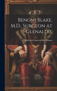 Benoni Blake, M.D., Surgeon At Glenaldie Benoni Blake, M.D., Surgeon At Glenaldie