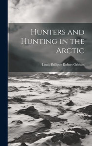 Hunters And Hunting In The Arctic Hunters And Hunting In The Arctic