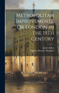 Metropolitan Improvements, Or London In The 19Th Century