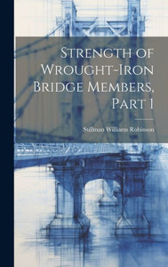 Strength Of Wrought-Iron Bridge Members, Part 1 Strength Of Wrought-Iron Bridge Members, Part 1