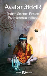 Avatar अवतार: Indian Science Fiction - Fantascienza Indiana (Future Fiction) (Italian Edition)