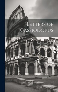 Letters Of Cassiodorus Letters Of Cassiodorus