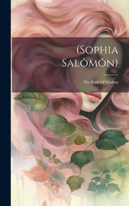 (Sophia Salõmõn): The Book Of Wisdom (Sophia Salõmõn): The Book Of Wisdom
