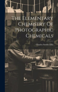 The Elementary Chemistry Of Photographic Chemicals The Elementary Chemistry Of Photographic Chemicals