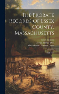 The Probate Records Of Essex County, Massachusetts: 1665-1674 The Probate Records Of Essex County, Massachusetts: 1665-1674