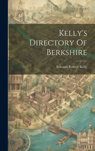 Kelly's Directory Of Berkshire Kelly's Directory Of Berkshire