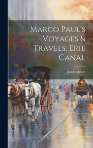 Marco Paul's Voyages & Travels, Erie Canal Marco Paul's Voyages & Travels, Erie Canal
