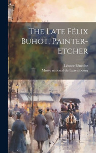 The Late Félix Buhot, Painter-Etcher The Late Félix Buhot, Painter-Etcher