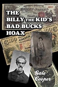 The Billy The Kid's Bad Bucks Hoax: Faking Billy Bonney As A William Brockway Gang Counterfeiter The Billy The Kid's Bad Bucks Hoax: Faking Billy Bonney As A William Brockway Gang Counterfeiter