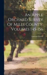 An Apple Orchard Survey Of Mills County, Volumes 145-156 An Apple Orchard Survey Of Mills County, Volumes 145-156