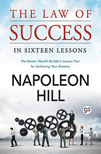The Law of Success: In Sixteen Lessons The Law of Success: In Sixteen Lessons