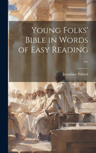Young Folks' Bible In Words Of Easy Reading ... Young Folks' Bible In Words Of Easy Reading ...