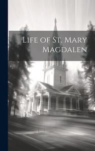 Life Of St. Mary Magdalen Life Of St. Mary Magdalen