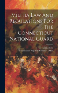 Militia Law And Regulations For The Connecticut National Guard