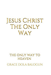 Jesus Christ The Only Way: The Only Way To Heaven (Mercy)