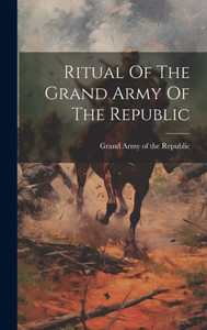 Ritual Of The Grand Army Of The Republic Ritual Of The Grand Army Of The Republic