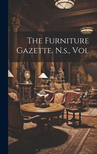 The Furniture Gazette. N.S., Vol