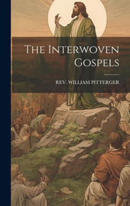 The Interwoven Gospels The Interwoven Gospels