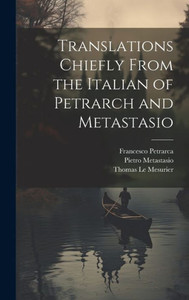 Translations Chiefly From The Italian Of Petrarch And Metastasio Translations Chiefly From The Italian Of Petrarch And Metastasio