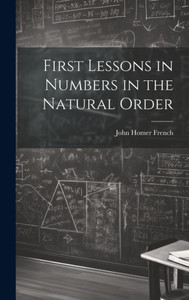 First Lessons In Numbers In The Natural Order First Lessons In Numbers In The Natural Order