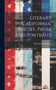 Literary California, Poetry, Prose And Portraits Literary California, Poetry, Prose And Portraits