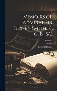 Memoirs Of Admiral Sir Sidney Smith, K. C. B., &C; Volume 2