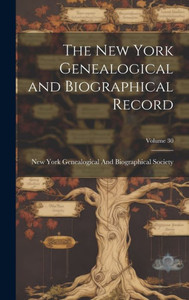 The New York Genealogical And Biographical Record; Volume 30 The New York Genealogical And Biographical Record; Volume 30