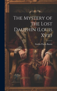 The Mystery Of The Lost Dauphin (Louis Xvii)