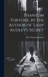 Phantom Fortune, By The Author Of 'Lady Audley's Secret'
