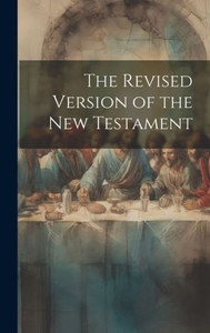 The Revised Version Of The New Testament The Revised Version Of The New Testament