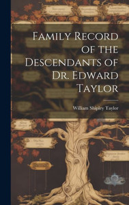 Family Record Of The Descendants Of Dr. Edward Taylor