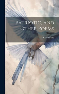 Patriotic, And Other Poems Patriotic, And Other Poems