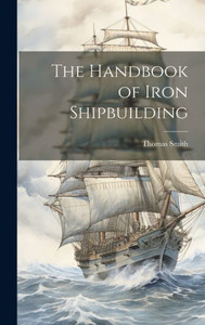 The Handbook Of Iron Shipbuilding The Handbook Of Iron Shipbuilding