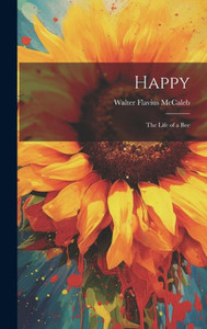 Happy; The Life Of A Bee Happy; The Life Of A Bee