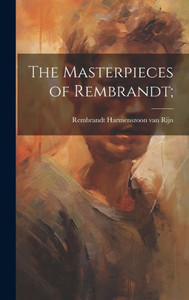 The Masterpieces Of Rembrandt; The Masterpieces Of Rembrandt;