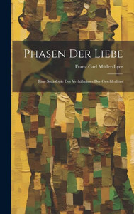 Phasen Der Liebe; Eine Soziologie Des Verhältnisses Der Geschlechter Phasen Der Liebe; Eine Soziologie Des Verhältnisses Der Geschlechter