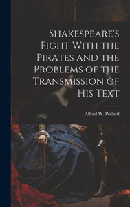 Shakespeare's Fight With The Pirates And The Problems Of The Transmission Of His Text