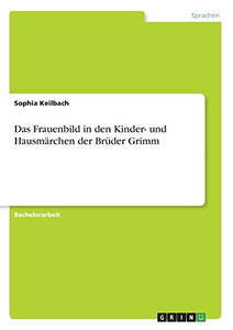 Das Frauenbild in den Kinder- und Hausmärchen der Brüder Grimm (German Edition)