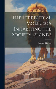 The Terrestrial Mollusca Inhabiting The Society Islands The Terrestrial Mollusca Inhabiting The Society Islands