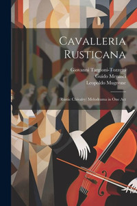Cavalleria Rusticana: (Rustic Chivalry) Melodrama In One Act (Italian Edition)