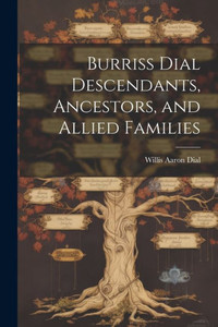 Burriss Dial Descendants, Ancestors, And Allied Families Burriss Dial Descendants, Ancestors, And Allied Families