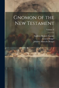 Gnomon Of The New Testament; Volume V Gnomon Of The New Testament; Volume V