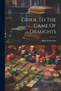 Guide To The Game Of Draughts Guide To The Game Of Draughts