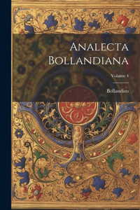 Analecta Bollandiana; Volume 4 Analecta Bollandiana; Volume 4