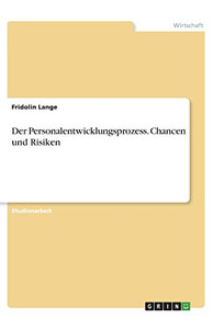 Der Personalentwicklungsprozess. Chancen und Risiken (German Edition) Der Personalentwicklungsprozess. Chancen und Risiken (German Edition)
